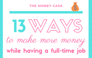 13 Ways To Make More Money While Having A Full-Time Job - The Money Casa