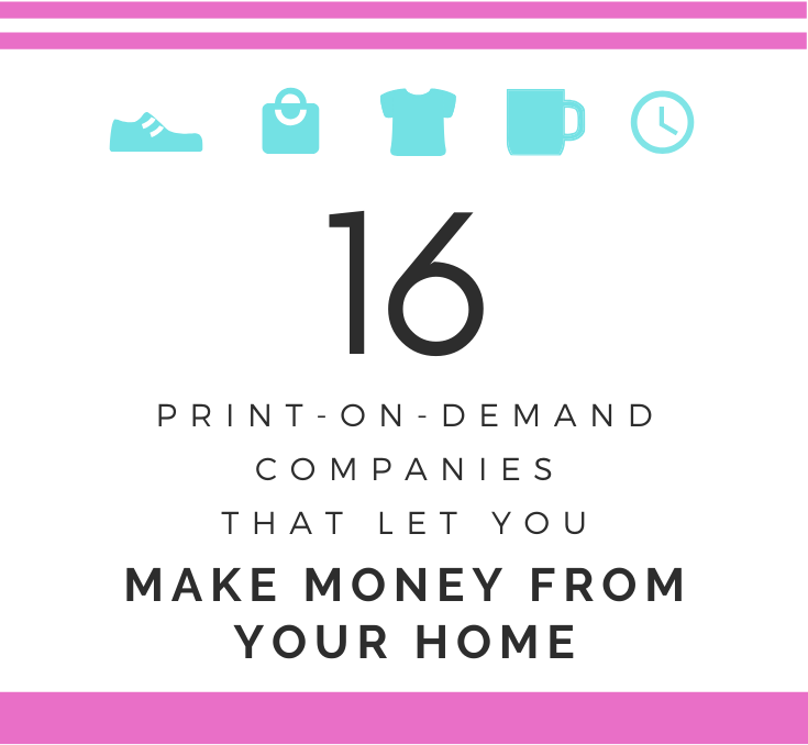 16 Print-On-Demand Companies That Let You Make Money From Your Home