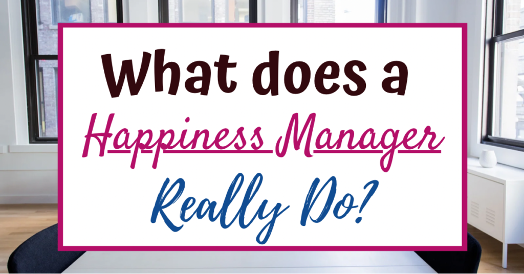 What does a Happiness Manager really do?