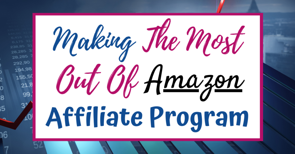 Make the Most Out of Amazon's Affiliate Program