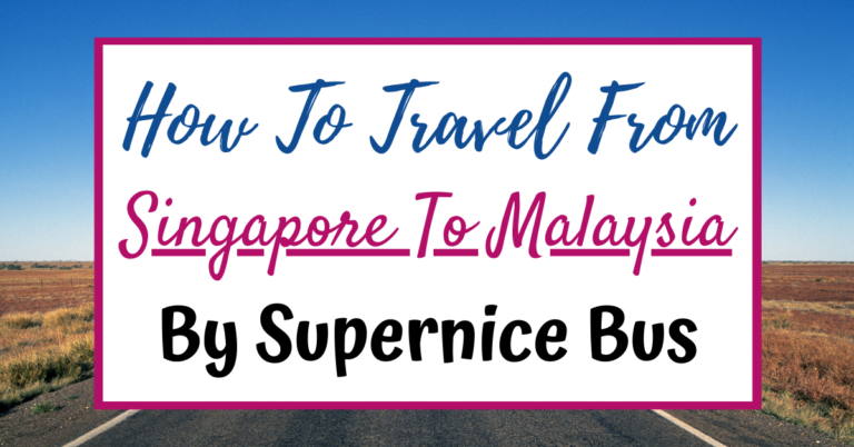 How To Travel From Singapore To Malaysia By Supernice Express Bus