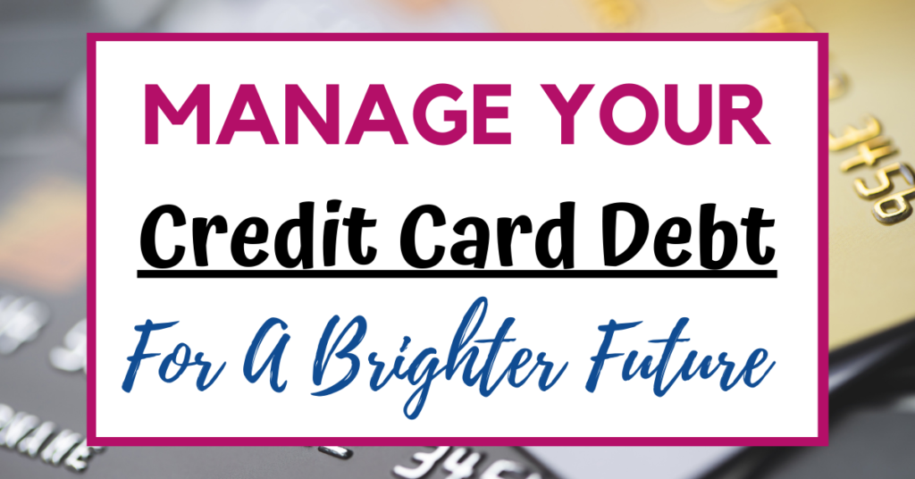 Managing Credit Card Debt: Tips and Strategies for a Brighter Financial Future