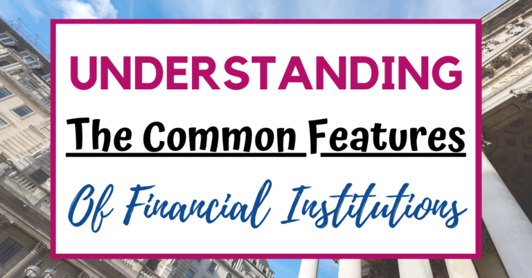 Understanding the Common Features of Financial Institutions