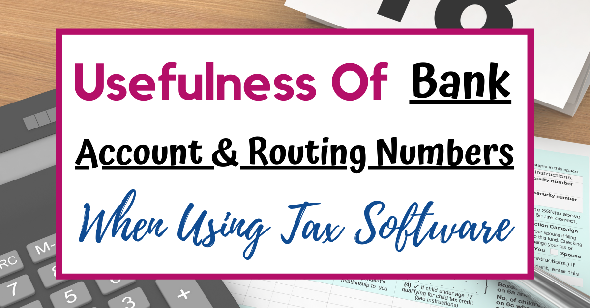 Why Is It Useful To Have Your Bank Account And Routing Numbers When Using Tax Preparation Software?